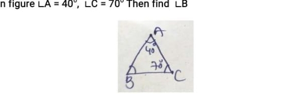 figure LA=40°, LC=70° Then find ∠ B