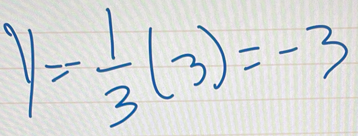 y= 1/3 (3)=-3