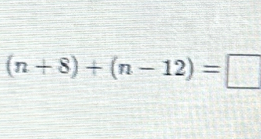 (n+8)+(n-12)=□