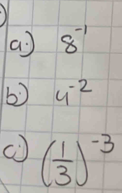 a 8^(-1)
b0 4^(-2)
( 1/3 )^-3