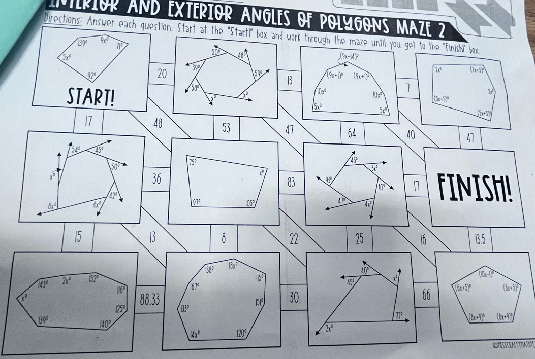 INtErIOR AND EXTERIOR ANGLES OF POLYGONS MAZE 2
Directions: Answer each question. Start at the "Startl" box and work through the maze until you get to the 'Finishl" box
ONESSCRANTYTATITE