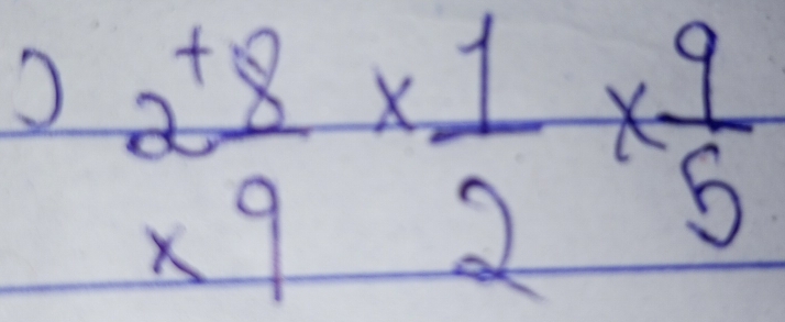 2 (+8)/* 9 *  1/2 *  9/5 