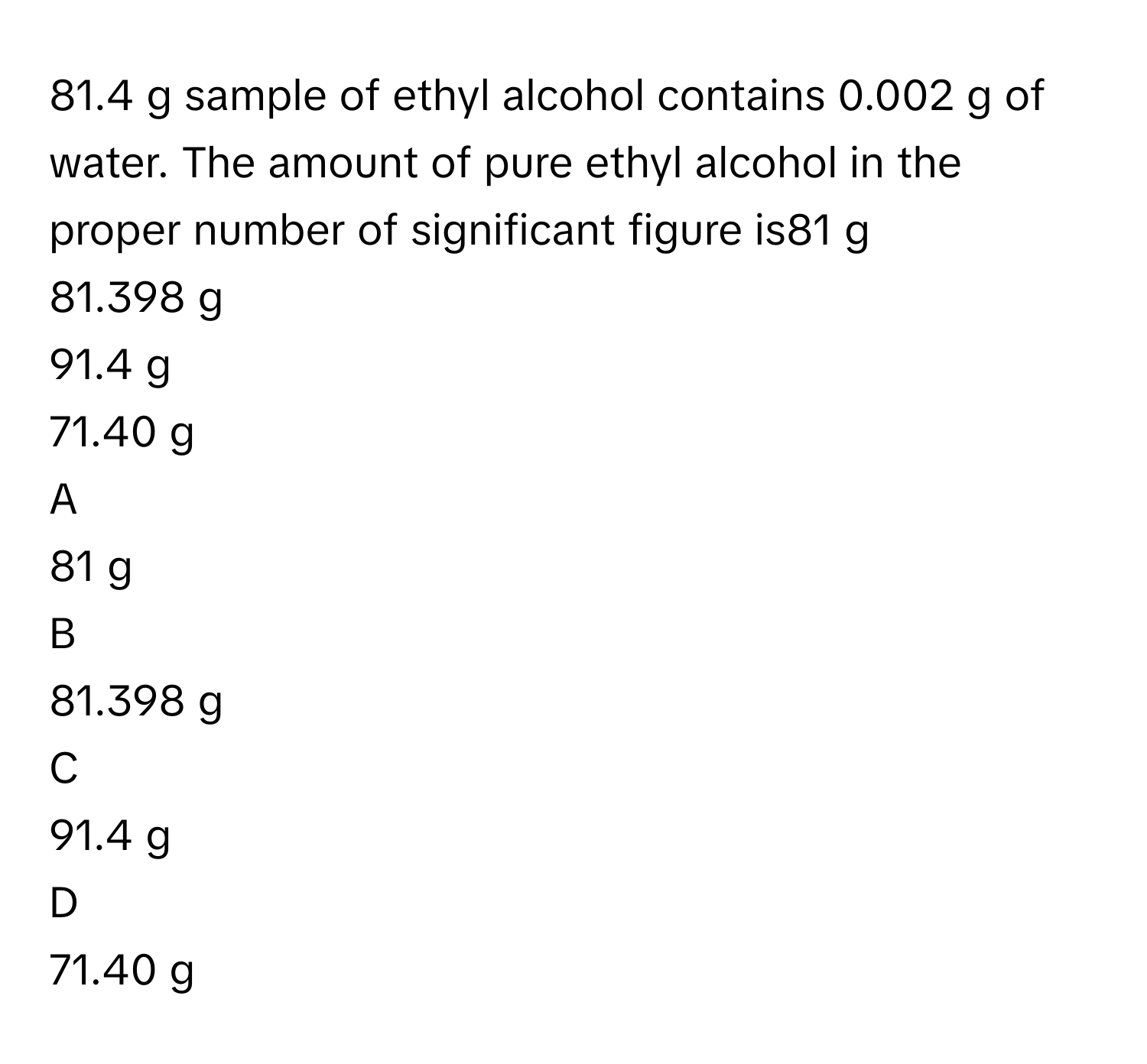 Solved: 81.4 g sample of ethyl alcohol contains 0.002 g of water. The ...