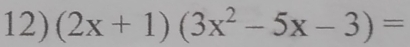 (2x+1)(3x^2-5x-3)=