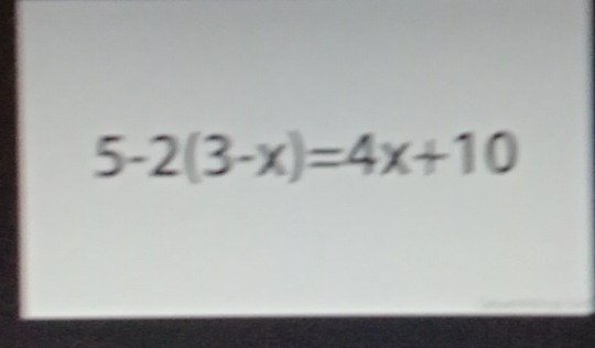 5-2(3-x)=4x+10