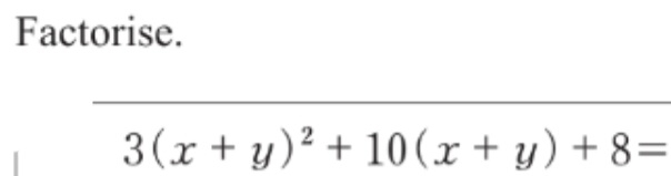 Factorise. 
_
3(x+y)^2+10(x+y)+8=