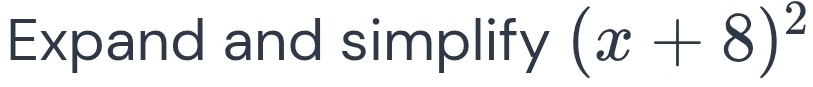 Expand and simplify (x+8)^2