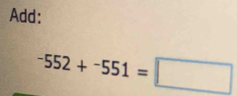 Add:
-552+-551=□