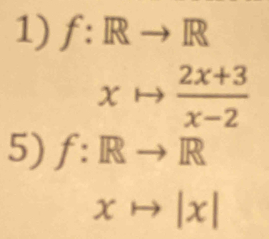 f:Rto R
xto  (2x+3)/x-2 
5) f:Rto R
xto |x|