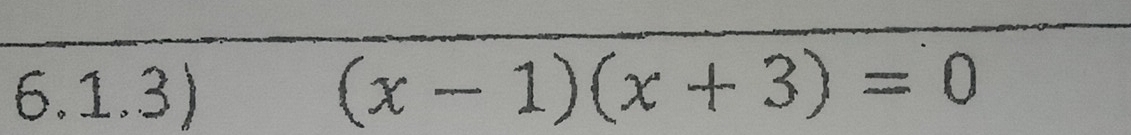 6.1.3) (x-1)(x+3)=0