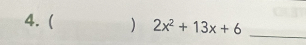 4.( ) 2x^2+13x+6
_