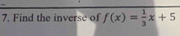 Find the inverse of f(x)= 1/3 x+5