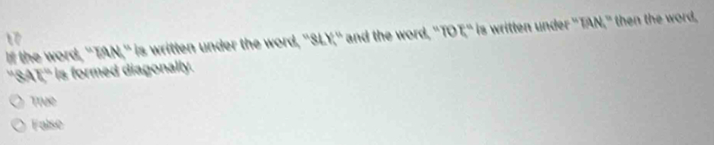 and the w s i . N," then the word,
' is writen 

is formed diagonally.
Trụe
False