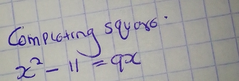 Compueting sqyers:
x^2-11=9x