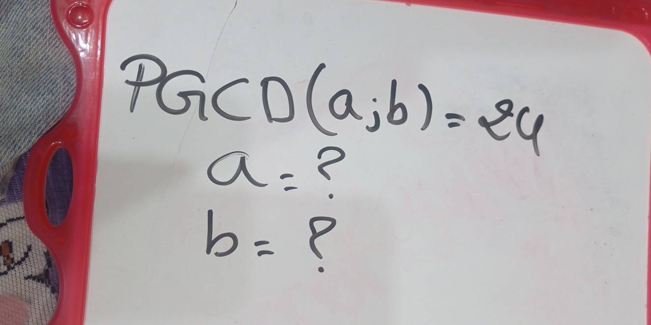 PGCD (a,b)=24
a=
b= Y