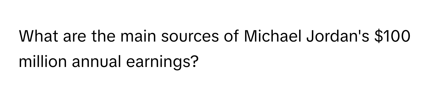 What are the main sources of Michael Jordan's $100 million annual earnings?