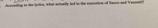 According to the lyrics, what actually led to the execution of Sacco and Vanzetti?