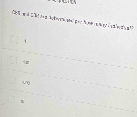 Ce question
CBR and CDR are determined per how many individual?
1
100
1000
10