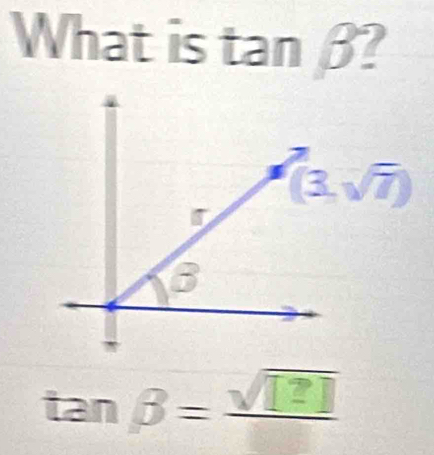 What is tanβ?
tan beta =frac sqrt([?])