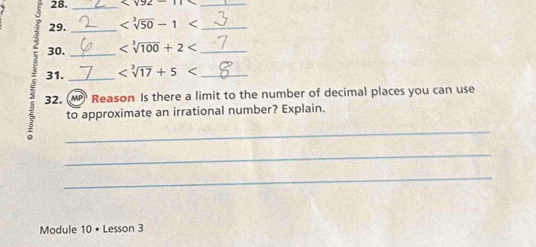 28._
_ 
29.
_ 
; 30.__
_ 
31._ 
_
32. MP Reason Is there a limit to the number of decimal places you can use 
to approximate an irrational number? Explain. 
_ 
_ 
_ 
Module 10 • Lesson 3