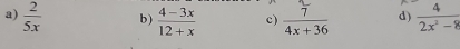a)  2/5x  b)  (4-3x)/12+x  c)  7/4x+36  d)  4/2x^2-8 