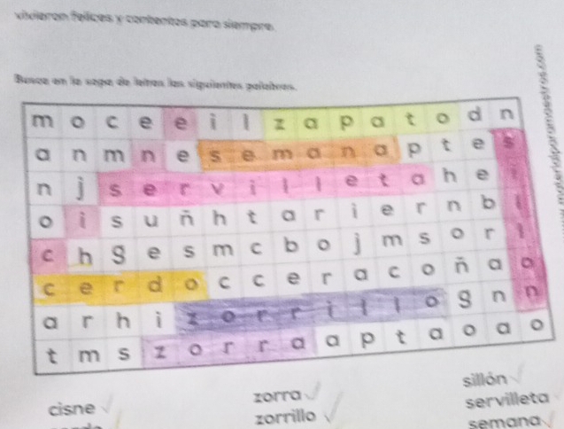 vixieron felices y contentos para siempre. 
Busca en la sopa de letras las siguientes palabras. 
cisne zorra 
zorrillo servilleta 
semana