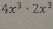 4x^3· 2x^3