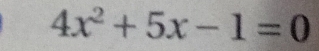 4x^2+5x-1=0