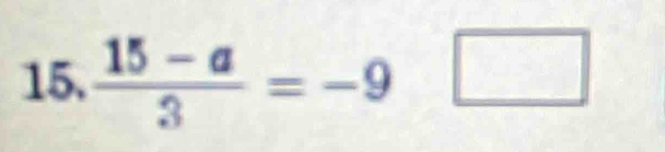  (15-a)/3 =-9□