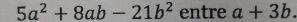 5a^2+8ab-21b^2 entre a+3b.