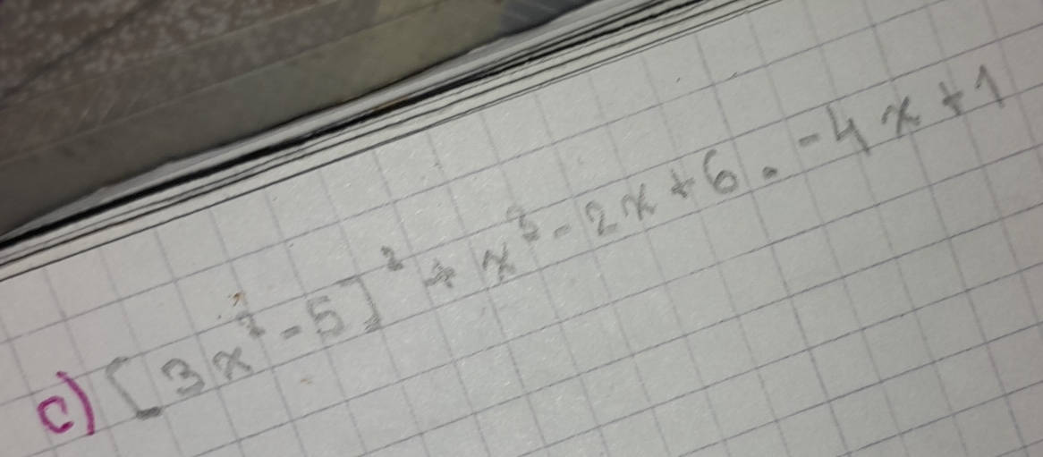 [3x^2-5]^2+x^3-2x+6· -4x+1