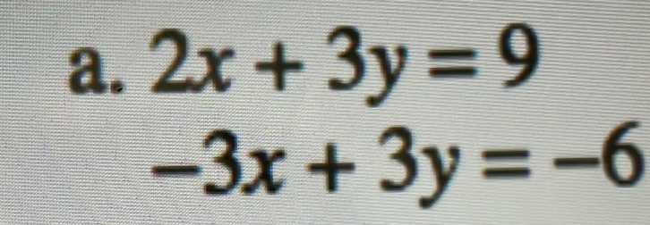 2x+3y=9
-3x+3y=-6