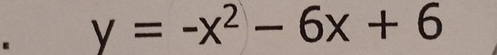 y=-x^2-6x+6