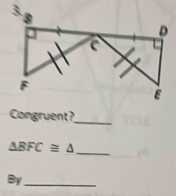 Congruent? 
_ 
_ △ BFC≌ △
By_