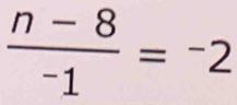  (n-8)/-1 =^-2