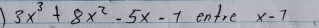 3x^3+8x^2-5x-1 entre x-7