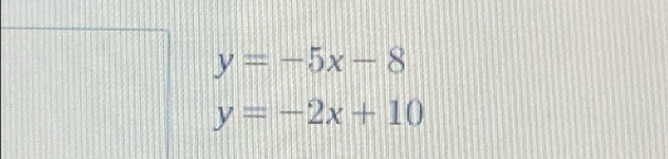 y=-5x-8
y=-2x+10