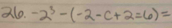 26.-2^3-(-2-c+2=6)=