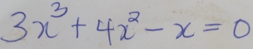 3x^3+4x^2-x=0