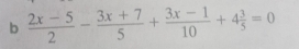  (2x-5)/2 - (3x+7)/5 + (3x-1)/10 +4 3/5 =0