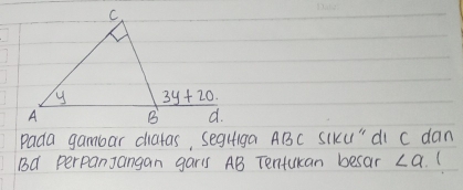 Pada gambar diatas, seguiga ABC SIku" di C dan
Bd perpanJangan garis AB Tentukan besar ∠ a (