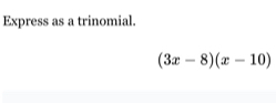 Express as a trinomial.
(3x-8)(x-10)