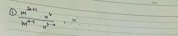  (m^(2a+1)· n^6)/m^(a-5)· n^(3-a) =m^.