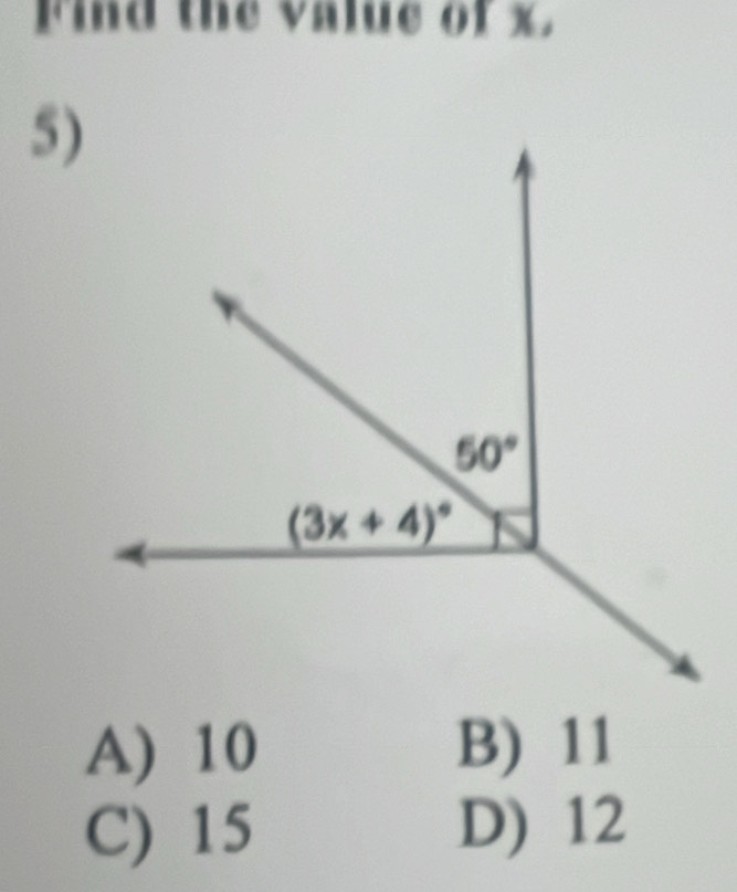 Find the value of x
5)
A) 10 B) 11
C) 15 D) 12