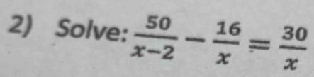 Solve:  50/x-2 - 16/x = 30/x 