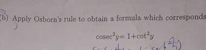 Apply Osborn's rule to obtain a formula which corresponds
cosec^2y=1+cot^2y