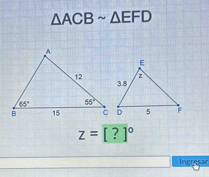 △ ACBsim △ EFD
z=[?]^circ 
Ingresar