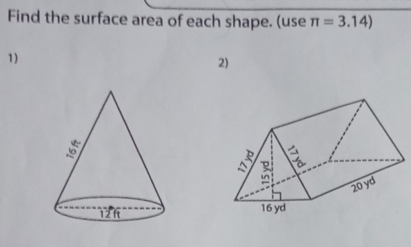 Find the surface area of each shape. (use π =3.14)
1) 
2)