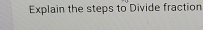 Explain the steps to Divide fraction