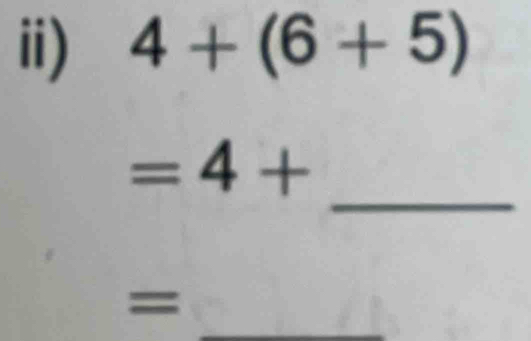 ii) 4+(6+5)
_
=4+
_ 
=